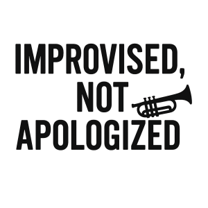 "Improvised, Not Apologized" T-Shirt
