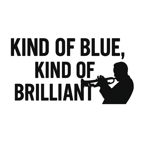 "Kind of Blue, Kind of Brilliant" T-Shirt