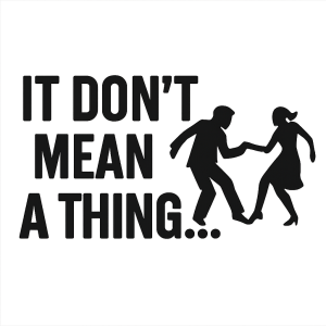 "It Don’t Mean a Thing…" T-Shirt